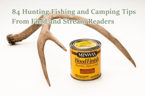 84 Hunting Fishing and Camping Tips From Field and Stream Readers