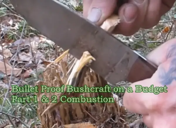 Bullet Proof Bushcraft on a Budget Part 1 & 2 Combustion