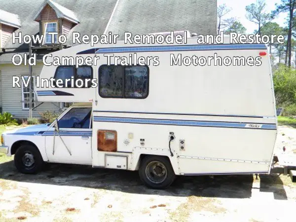 How To Repair Remodel  and Restore Old Camper Trailers  Motorhomes RV Interiors