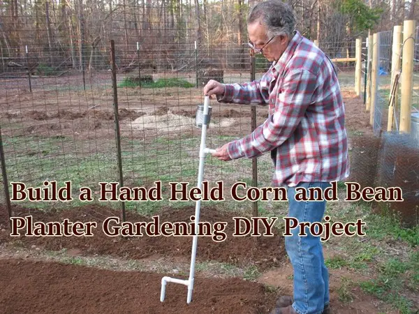 Build a Hand Held Corn and Bean Planter Gardening DIY Project