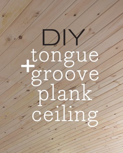 Tongue and Groove Plank Ceiling Tutorial