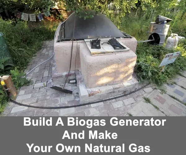 Build A Biogas Generator And Make Your Own Natural Gas