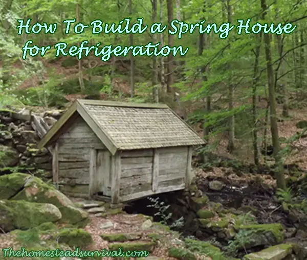 How To Build a Spring House for Refrigeration