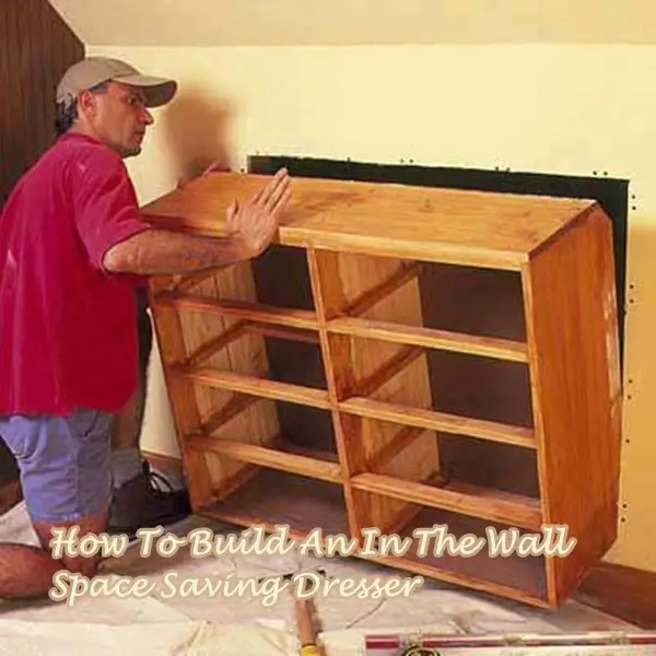 How To Build An In The Wall Space Saving Dresser