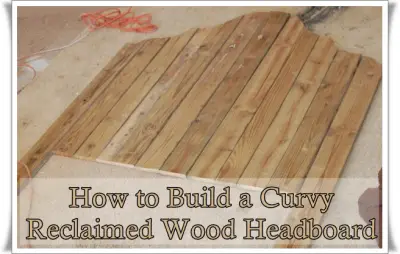 How to Build a Curvy Reclaimed Wood Headboard