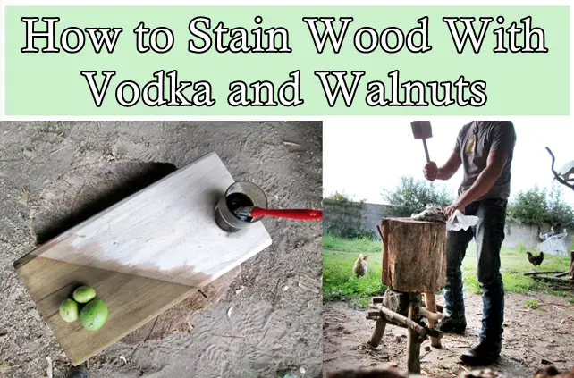 How to Stain Wood With Vodka and Walnuts