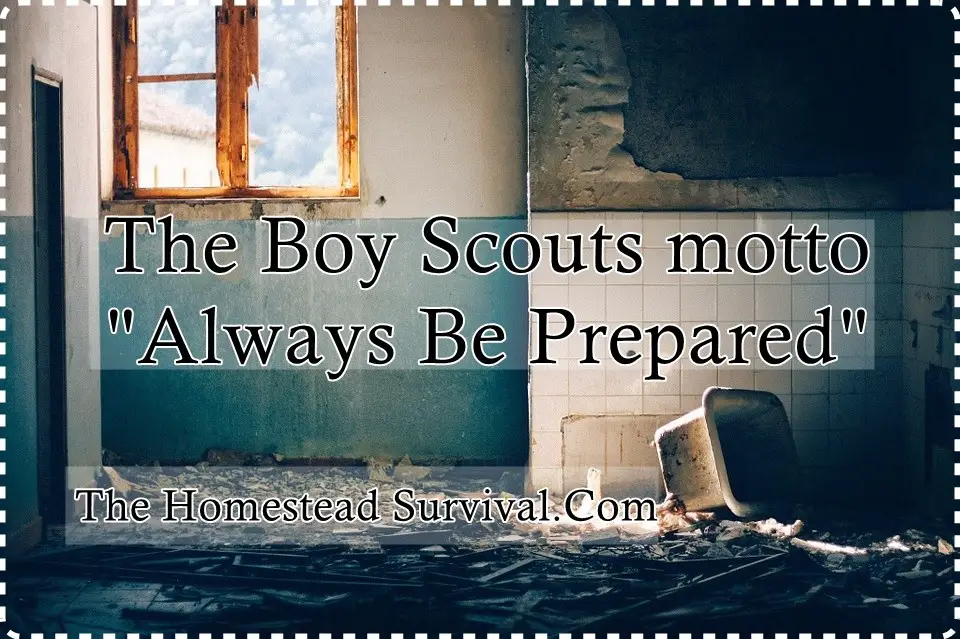 The Boy Scouts motto Always Be Prepared