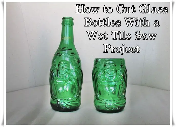 How to Cut Glass Bottles With a Wet Tile Saw Project