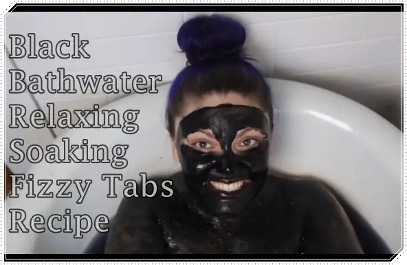 Black Bathwater Relaxing Soaking Fizzy Tabs Recipe