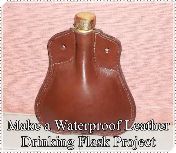 Make a Waterproof Leather Drinking Flask Project
