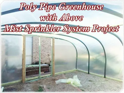 Poly Pipe Greenhouse with Above Mist Sprinkler System Project