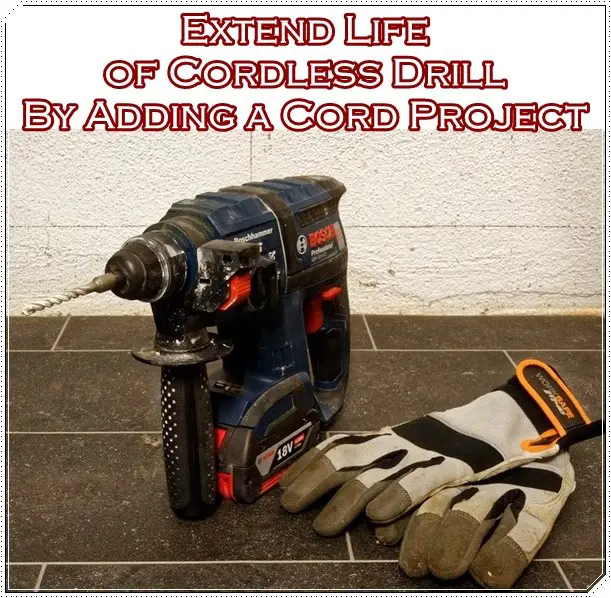 Extend Life of Cordless Drill By Adding a Cord Project