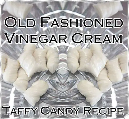 Old Fashioned Vinegar Cream Taffy Candy Recipe