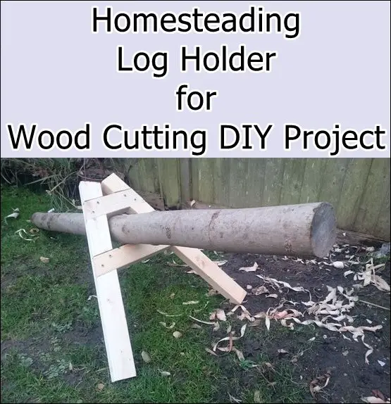 Homesteading Log Holder for Wood Cutting DIY Project 