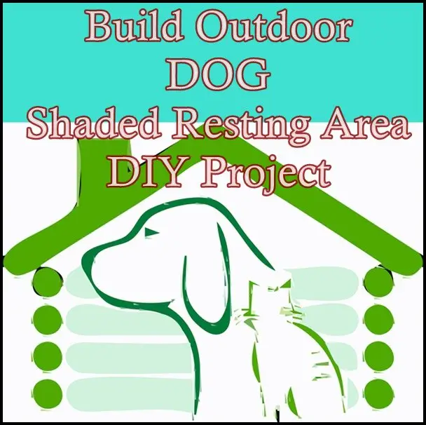 Build Outdoor DOG Shaded Resting Area DIY Project Pets Cats Dog Garden Roof