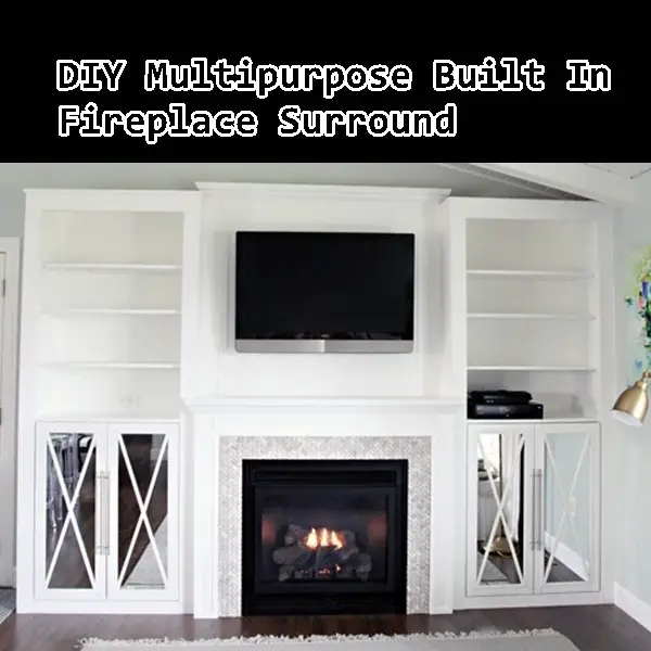 DIY Multipurpose Built In Fireplace Surround