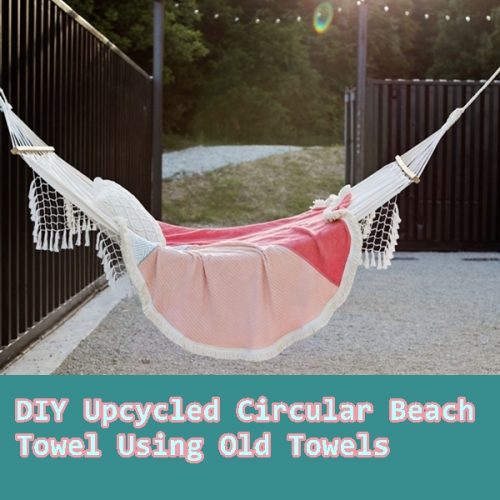 DIY UpCycled Circular Beach Towel Using Old Towels