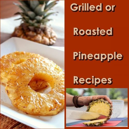 Grilled or Roasted Pineapple Recipes