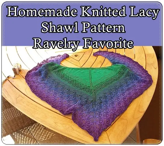 Homemade Knitted Lacy Shawl Pattern Ravelry Favorite