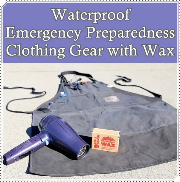 Waterproof Emergency Preparedness Clothing Gear with Wax