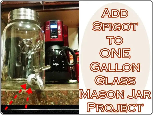 Add Spigot to ONE Gallon Glass Mason Jar Project