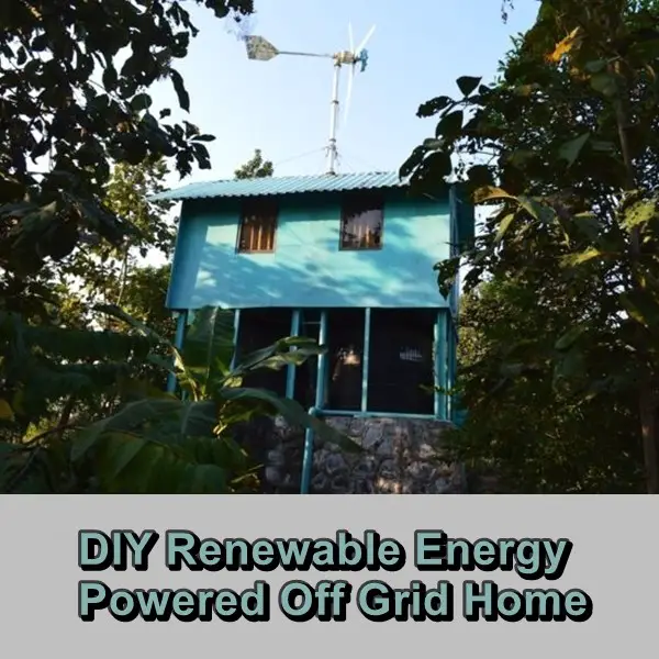 DIY Renewable Energy Powered Off Grid Home 