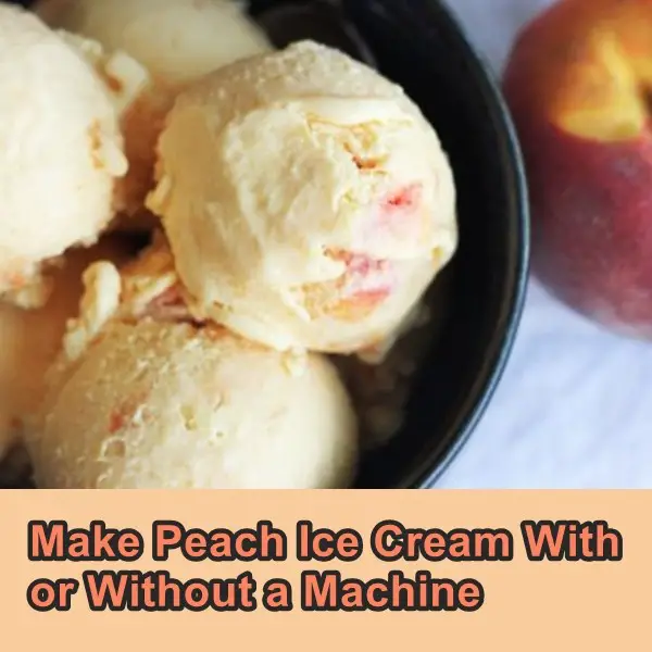 Make Peach Ice Cream With or Without a Machine