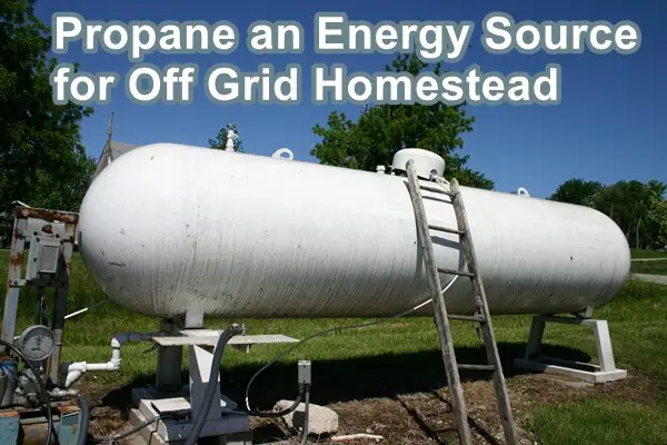 Propane an Energy Source for Off Grid Homestead