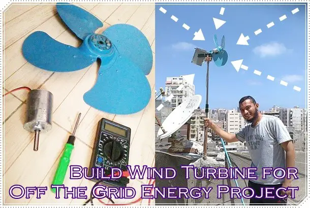 Build Wind Turbine for Off The Grid Energy Project