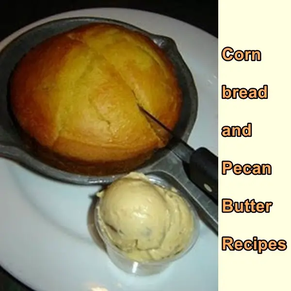 Cornbread and Pecan Butter Recipes
