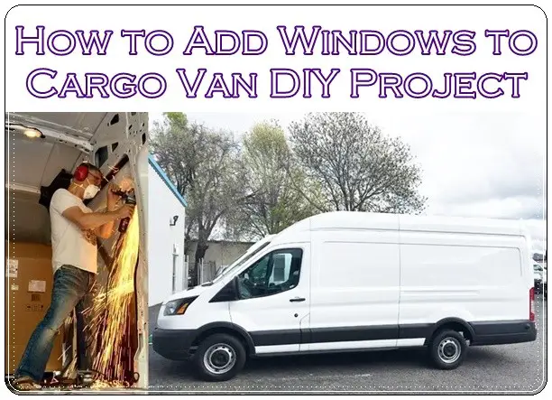 How to Add Windows to Cargo Van DIY Project