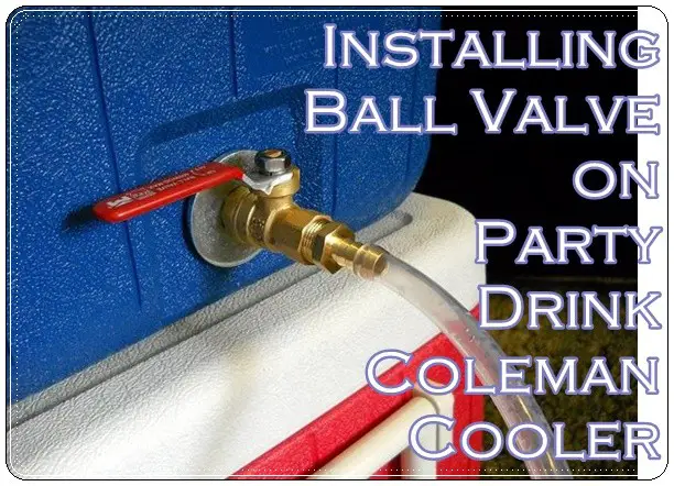 Installing Ball Valve on Party Drink Coleman Cooler
