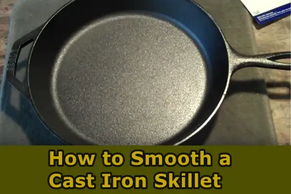 How to Smooth a Cast Iron Skillet