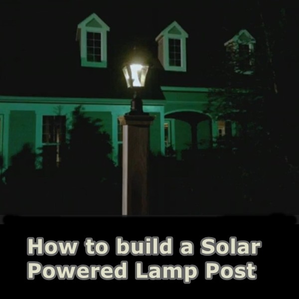 How to build a Solar Powered Lamp Post