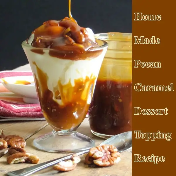 Homemade Pecan Caramel Dessert Topping Recipe