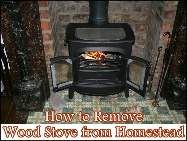 How to Remove Wood Stove from Homestead