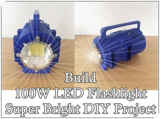 Build 100W LED Flashlight Super Bright DIY Project
