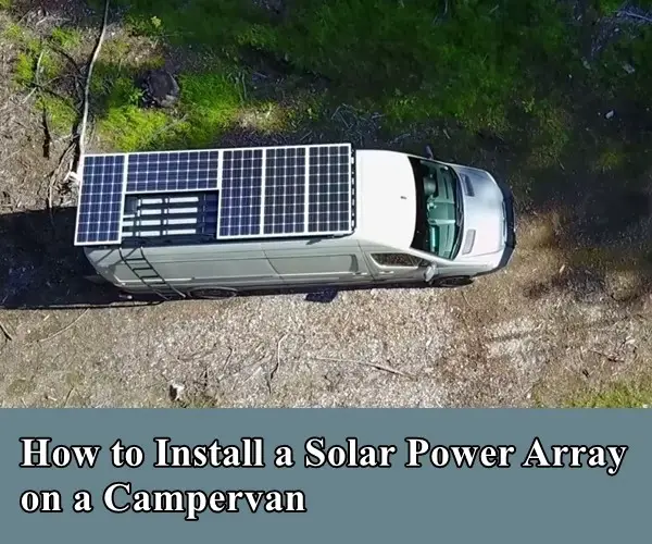 How to Install a Solar Power Array on a Camper Van