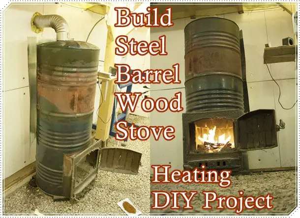 Build Steel Barrel Wood Stove Heating DIY Project Homesteading 