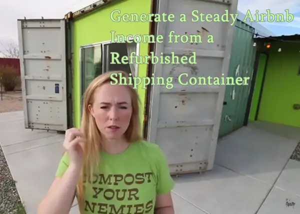 Generate a Steady Airbnb Income from a Refurbished Shipping Container