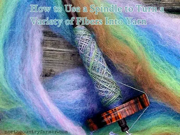 How to Use a Spindle to Turn a Variety of Fibers Into Yarn