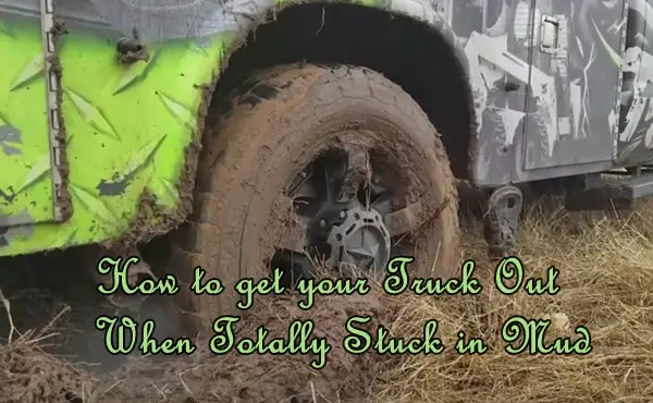 How to get your Truck Out When Totally Stuck in Mud