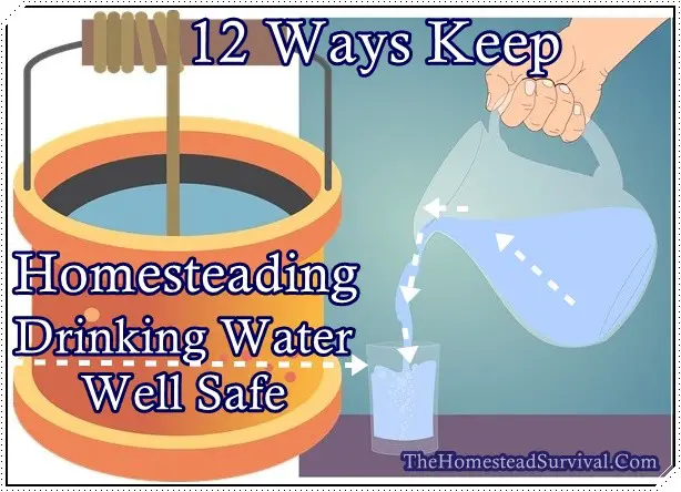 12 Ways Keep Homesteading Drinking Water Well Safe