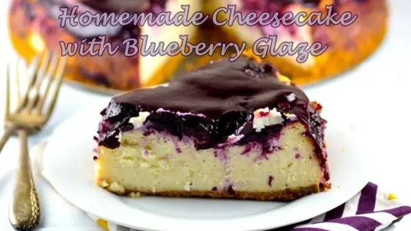 Homemade Cheesecake with Blueberry Glaze