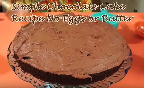 Simple Chocolate Cake Recipe No Eggs or Butter