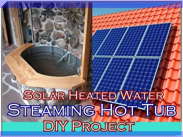 Solar Heated Water Steaming Hot Tub DIY Project 