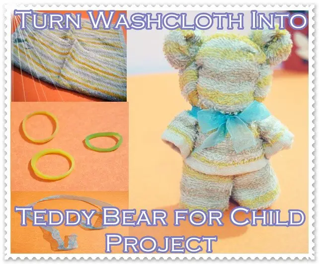 Turn Washcloth Into Teddy Bear for Child Project