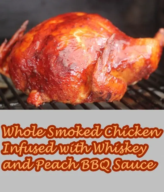 Whole Smoked Chicken Infused with Whiskey and Peach BBQ Sauce