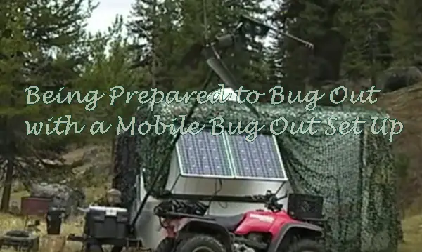 Being Prepared to Bug Out with a Mobile Bug Out Set Up