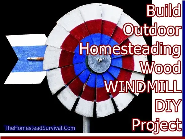 Build Outdoor Homesteading Wood WINDMILL DIY Project - The Homestead Survival
